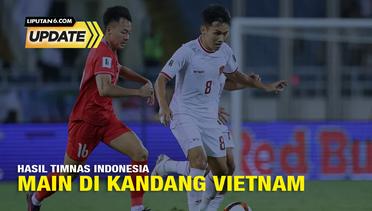 Liputan6 Update: Hasil Timnas Indonesia Main di Kandang Vietnam
