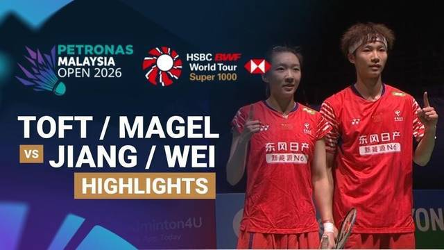 Jesper Toft/Amalie Magelund (DEN) vs Jiang Zhen Bang/Wei Ya Xin (CHN) - Highlight | PETRONAS Malaysia Open 2026