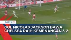 Gol Nicolas Jackson Bawa Chelsea Raih Kemenangan 3-2 Atas Nottingham Forest