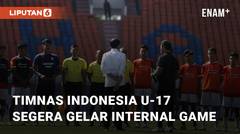 Mulai Latihan Di Lapangan, Timnas Indonesia U-17 Segera Gelar Internal Game