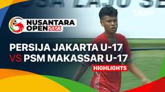 PERSIJA Jakarta U17 vs PSM Makassar U17 - Highlights | Nusantara Open 2023