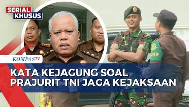Serba-Serbi Prajurit TNI Jaga Kejaksaan, Begini Respoons Kejagung hingga Kapolri