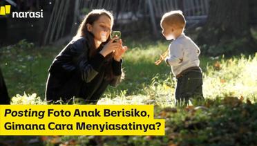 Posting Foto Anak Berisiko, Gimana Cara Menyiasatinya