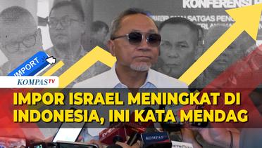 Impor Barang Israel ke Indonesia Meningkat, Mendag Zulhas: Nanti Dilihat