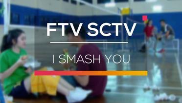 FTV SCTV - I Smash You
