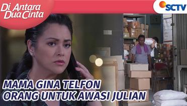 Mama Gina Overthinking Julian Jadi Kuli | Di Antara Dua Cinta Episode 273