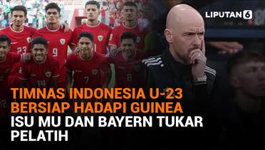 Timnas Indonesia U-23 Bersiap Hadapi Guinea, Isu MU dan Bayern Tukar Pelatih