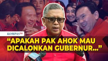Jawaban Sekjen PDIP Hasto soal Ahok Masuk Bursa Pilkada Jakarta 2024