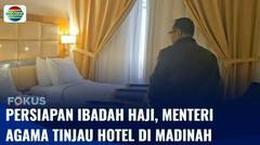 Persiapan Pelaksanaan Ibadah Haji 2024, Menteri Agama Tinjau Hotel dan Dapur di Madinah | Fokus