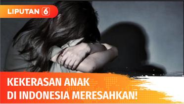 Jumlah Kekerasan pada Anak di Indonesia Bikin Resah Capai 11.149 Kasus! | Liputan 6