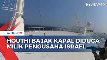 Detik-Detik Houthi Bajak Kapal Galaxy Reader yang Diklaim Milik Pengusaha Israel!