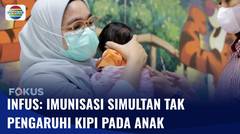 INFUS: Imunisasi Simultan Tak Pengaruhi KIPI pada Anak | Fokus