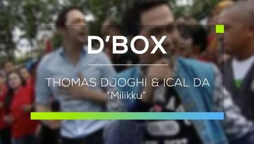 Thomas Djorghi dan Ical DA - Milikku  (D'Box)