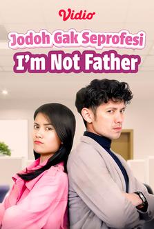 Jodoh Gak Seprofesi, I'm Not Father
