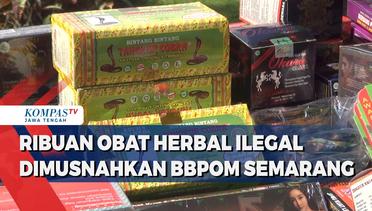 Ribuan Obat Herbal Ilegal Dimusnahkan BBPOM Semarang