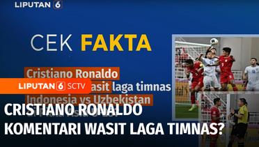 Cek Fakta: Cristiano Ronaldo Komentari Wasit Laga Timnas Indonesia vs Uzbekistan? | Liputan 6