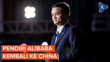 Setelah Setahun Tinggal di Luar Negeri, Jack Ma Kembali ke China