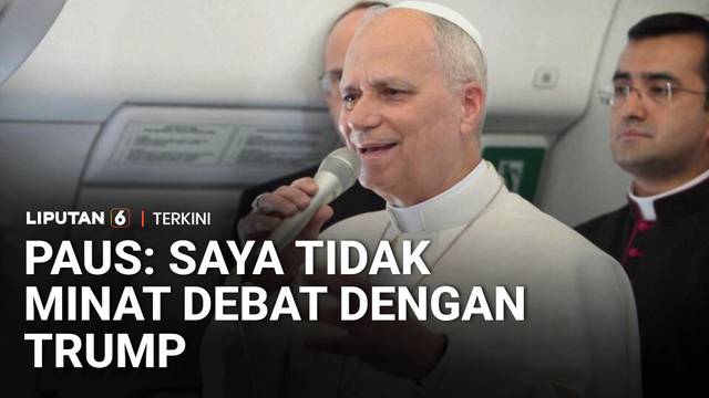 Paus Leo XIV Tak Minat Debat dengan Trump, Tetap Ajarkan Perdamaian dan Keadilan | Liputan 6