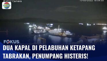 Dua Kapal Feri Tabrakan di Pelabuhan Ketapang, Penumpang Histeris Ketakutan | Fokus