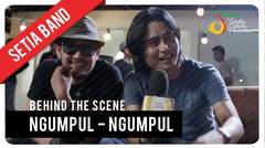 Setia Band - Ngumpul Ngumpul | Behind The Scene