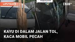 Kayu Masuk Ke Tol Akibatkan Kaca Mobil Pecah, Pengemudi Keluhkan Soal Tanggung Jawab Jasa Marga
