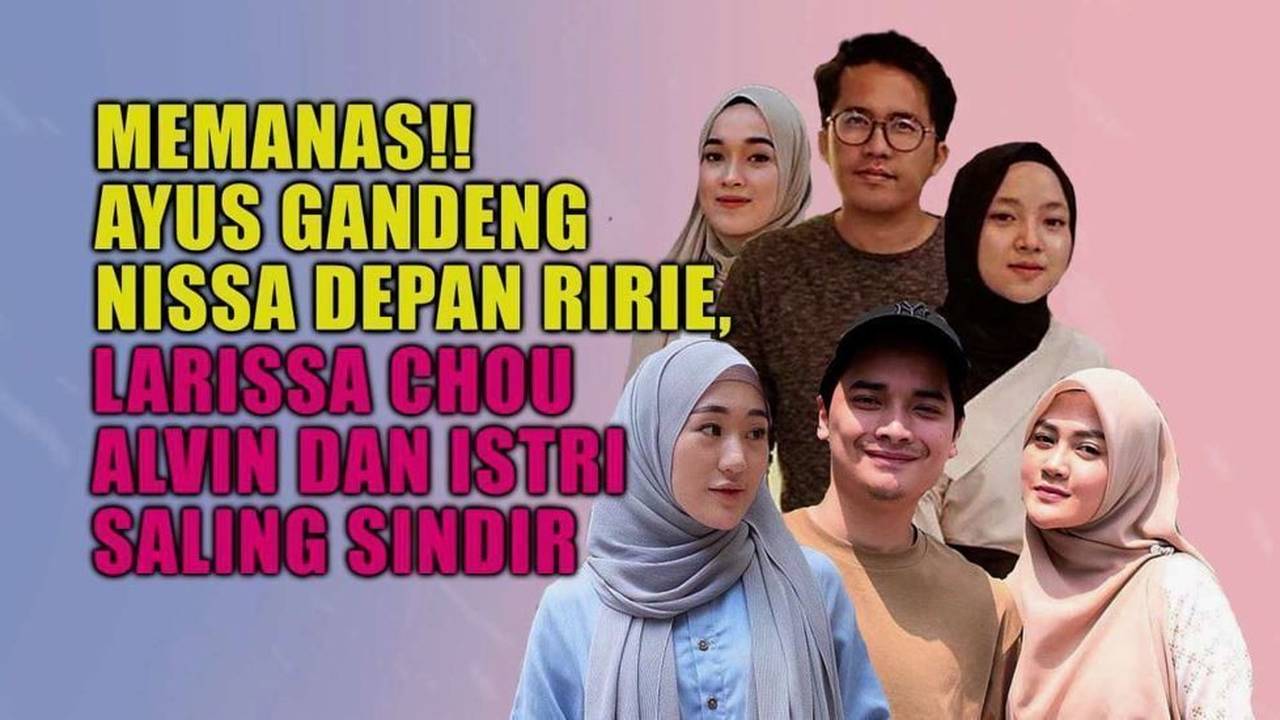 Memanas!! Ayus Gandeng Nissa Depan Ririe, Larissa Chou dan Henny Rahman ...