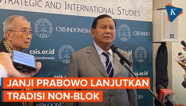 Jika Jadi Presiden, Prabowo Ingin Lanjutkan Tradisi Non Blok