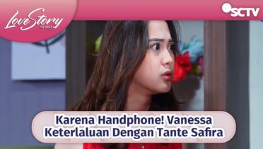 Karena Handphone! Vanessa Keterlaluan Dengan Tante Safira | Love Story The Series Episode 359 & 360