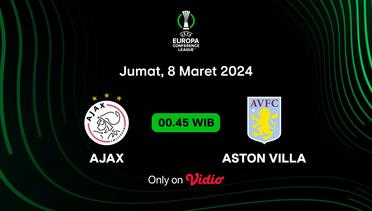 Jadwal Pertandingan | Ajax vs Aston Villa - 8 Maret 2024, 00:45 WIB | UEFA Europa Conference League 2023/24