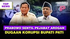 Sentilan Keras Prabowo Ingatkan Pejabat Jangan Arogan | Dugaan Korupsi Seret Bupati Pati