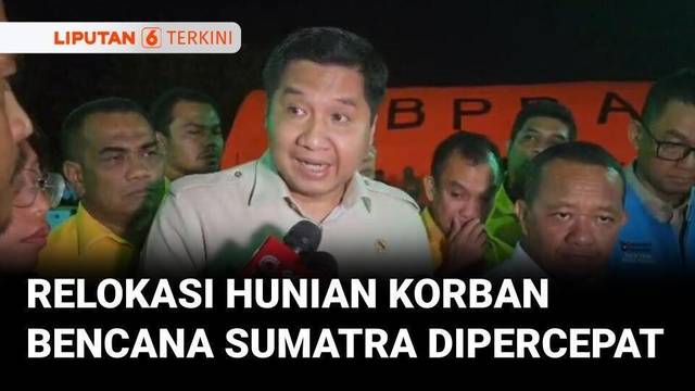 Menteri PKP Sebut Relokasi Hunian Korban Bencana Sumatra Dipercepat | Liputan 6