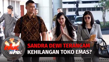 Sandra Dewi Terancam Kehilangan Toko Emas dan Terusir Dari Apartement ? | Hot Shot