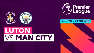 Link Live Streaming Luton Town vs Manchester City - Vidio