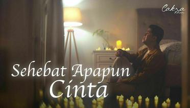 Cakra Khan - Sehebat Apapun Cinta (Official Music Video)