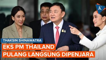 Profil Thaksin Shinawatra, 15 Tahun Kabur dari Thailand, Tiba Langsung Dipenjara
