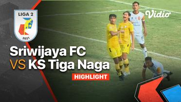 Highlight - Sriwijaya FC 2 vs 0 KS Tiga Naga | Liga 2 2021/2022