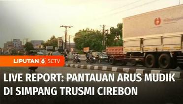 Live Report: Pantauan Arus Mudik di Simpang Trusmi Cirebon | Liputan 6