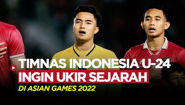 Tekad Timnas Indonesia U-24 Ukir Sejarah Baru di Asian Games 2022