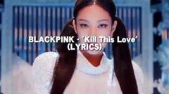 BLACKPINK - KILL THIS LOVE (LYRICS)