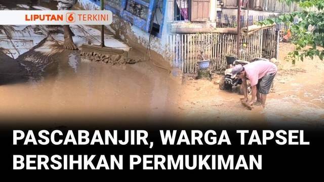 Pascabanjir Bandang di Tapanuli Selatan, Warga Mulai Membersihkan Permukiman | Liputan 6