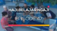 Haji Belajar Ngaji - Episode 47