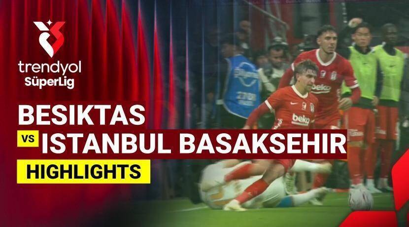 Besiktas vs Istanbul Basaksehir F.K.