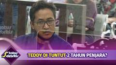 Kasus Penggelapan, Teddy Dituntut 2 Tahun Penjara? | Status Selebriti