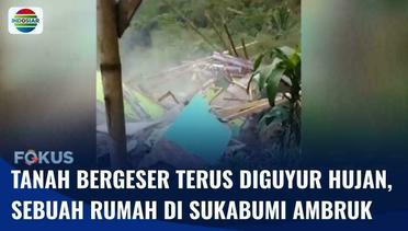Sebuah Rumah di Sukabumi Ambruk karena Tanah Berger yang Terus Diguyur Hujan | Fokus