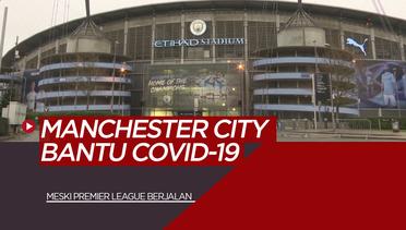 Manchester City Bantu NHS Melawan COVID-19 Meskipun Premier League Akan Berjalan