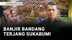 Banjir Bandang dan Longsor Melanda Wilayah Sukabumi, Ribuan Orang Mengungsi | Liputan 6