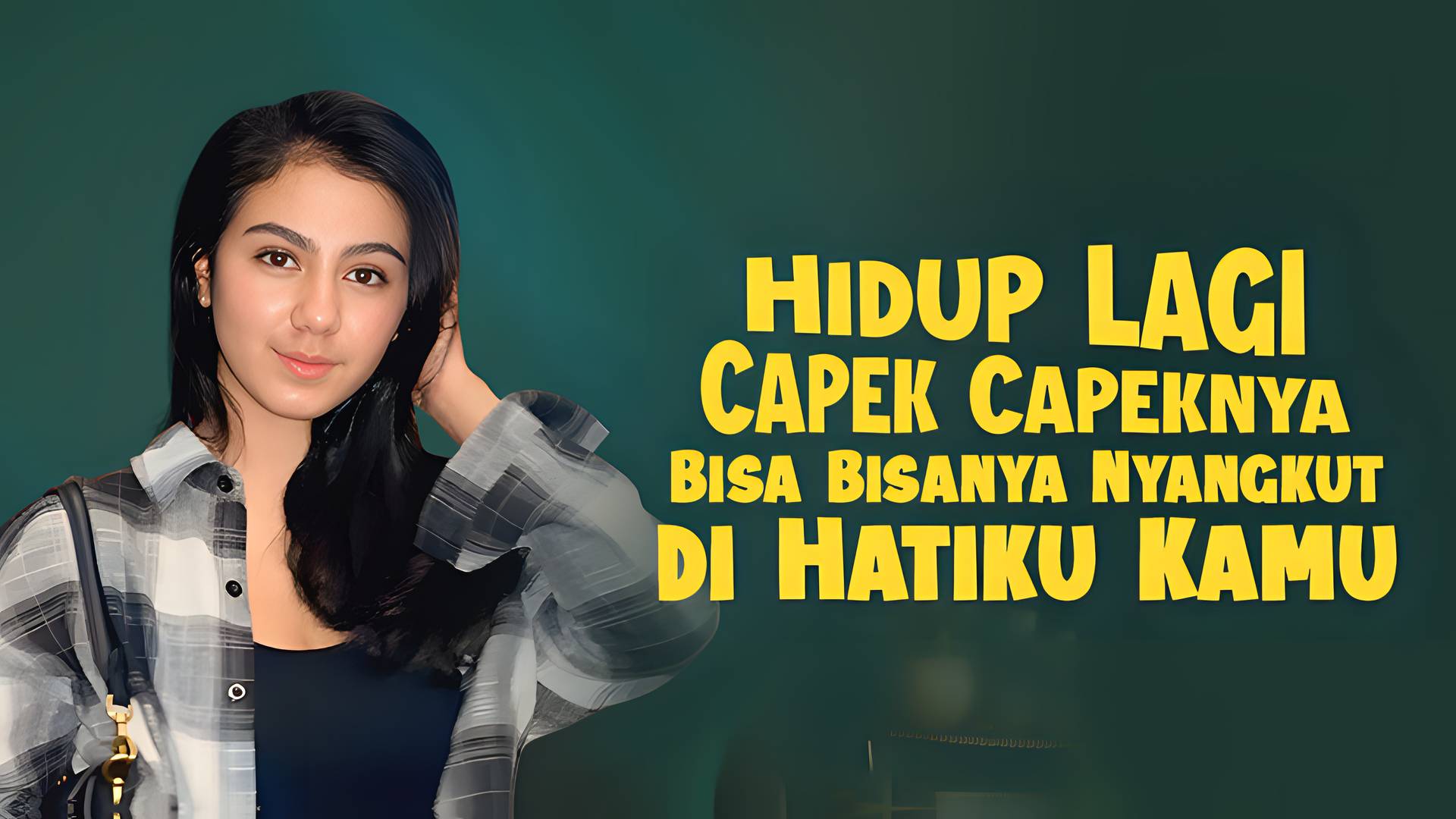 Hidup Lagi Capek Capeknya Bisa Bisanya Nyangkut di Hatiku Kamu
