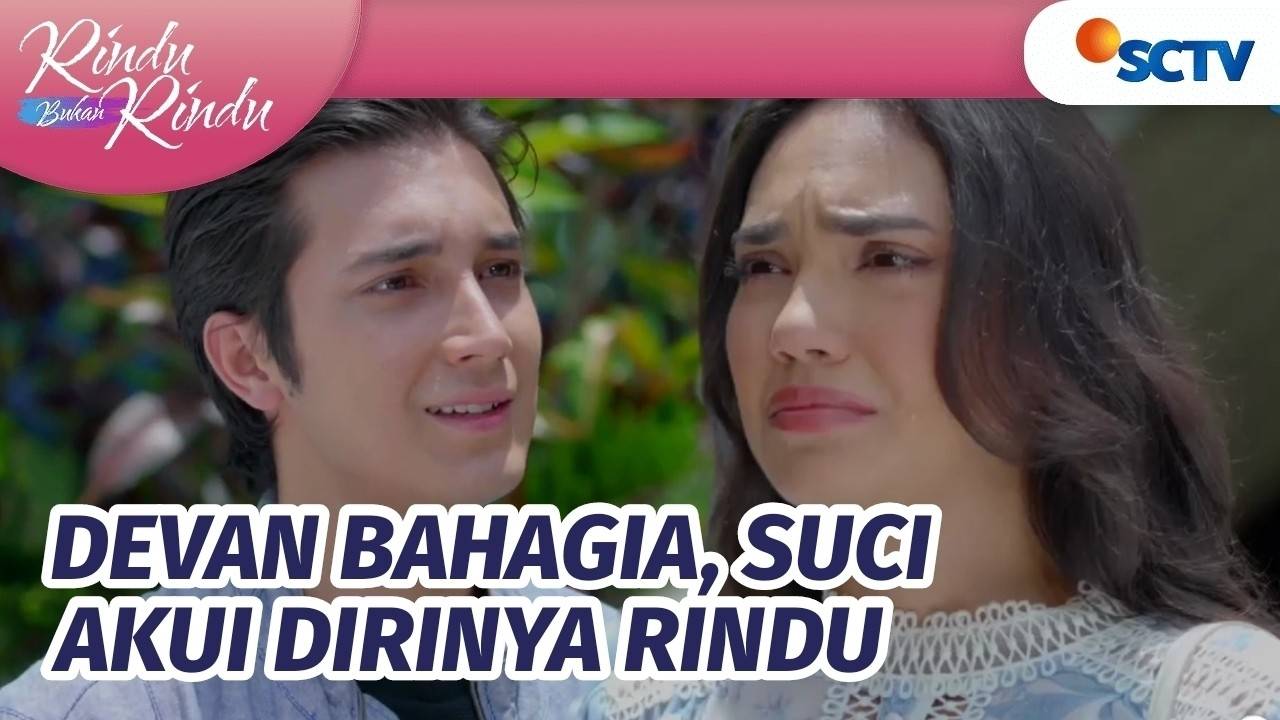 Rindu Bukan Rindu Devan Bahagia Suci Akui Dirinya Rindu Rindu Bukan Rindu Episode 44