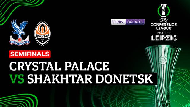 Semifinals Leg 2: Crystal Palace vs Shakhtar Donetsk - Full Match | UEFA Conference League 2025/26