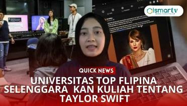 QUICK NEWS: UNIVERSITAS TOP FILIPINA SELENGGARA KAN KULIAH TENTANG TAYLOR SWIFT